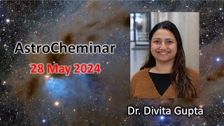 AstroCheminar 28 May 2024 featuring Dr Divita Gupta [upl. by Giulietta334]