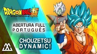 Dragon Ball Super  Abertura 1 Completa Português PT BR  Chouzetsu Dynamic [upl. by Laufer]