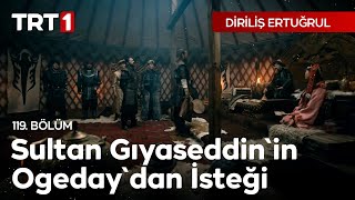 Diriliş Ertuğrul 119 Bölüm  Sultan Gıyaseddinin Ogedaydan İsteği [upl. by Kalfas]