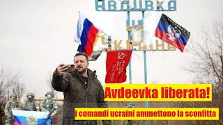 Avdeevka liberata dopo 10 anni di occupazione ucraina i comandi ucraini ammettono la sconfitta [upl. by Hnahk]