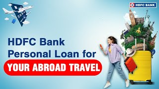 Travel to any abroad destination you desire with HDFC Bank Personal Loan [upl. by Liddle]