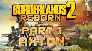 Borderland 2 Reborn  Part 1  Axton [upl. by Mott814]