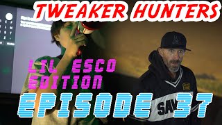 Tweaker Hunters  Episode 37  LiL Esco Edition [upl. by Alicea4]