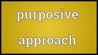 Purposive approach Meaning [upl. by Gunas690]