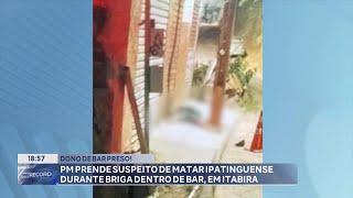 Dono de Bar Preso PM Prende Suspeito de matar Ipatinguense durante Briga dentro de Bar em Itabira [upl. by Sela]