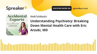 Understanding Psychiatry Breaking Down Mental Health Care with Eric Arzubi MD [upl. by Myrwyn458]