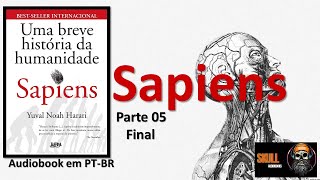 Sapiens Uma Breve História da Humanidade Parte 05 final – Yuval Noah Harari  audiobook em PT BR [upl. by Irrej]