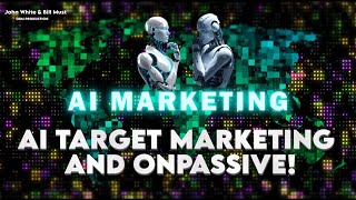 AI TARGET MARKETING AND ONPASSIVE  John White amp Bill Must [upl. by Miculek803]