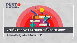 ¿Qué viene para la educación de México Mario Delgado titular SEP [upl. by De Witt]