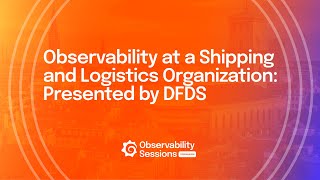 Navigating Observability at a Shipping and Logistics Company  DFDS  Grafana [upl. by Elenahc]