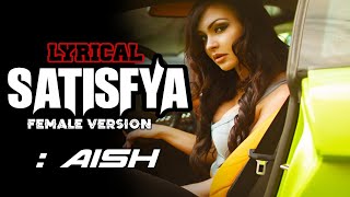 Satisfya Female version LYRICS By Aish  Imran khan song satisfya [upl. by Nyladnor1]