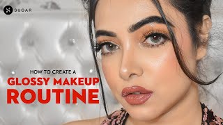 How To Create A Glossy Makeup Routine  SUGAR Cosmetics [upl. by Conrade]