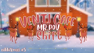 Venti Cafe Shift  MR POV  nikkiXmas 5 [upl. by Anitsirhcairam]