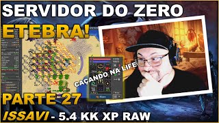 SERVIDOR DO ZERO ETEBRA  PARTE 27  ISSAVI 54 KK RAW CAÇANDO NA LIFE [upl. by Bonaparte]