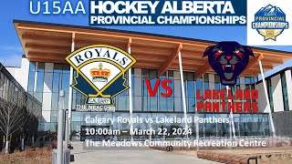 U15AA Hockey Alberta Provincials Calgary Royals vs Lakeland Panthers  March 22 2024 [upl. by Beebe]