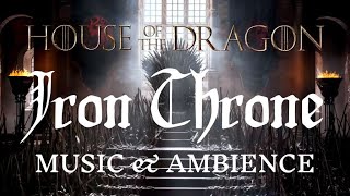 House of the Dragon  Iron Throne  AMBIENCE amp MUSIC 1 HOUR [upl. by Porett]