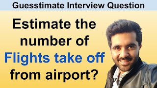 Estimate the number of flights that take off from an airport Guesstimate interview question [upl. by Nottnerb52]