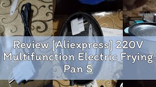 Review Aliexpress 220V Multifunction Electric Frying Pan Skillet NonSticky Grill Fry Baking Roas [upl. by Yuzik]