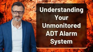 Understanding Your Unmonitored ADT Alarm System [upl. by Lamrert999]