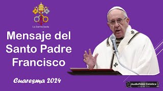 CUARESMA 2024✝🛐 ¿Cómo vivirla Mensaje del Papa Francisco [upl. by Yasmeen]