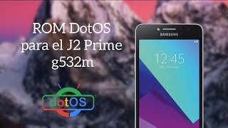 Rom DotOS para el J2 PrimeGrand Prime Plus g532m TecnoSmart [upl. by Enilrahc291]