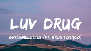 ginsampmelodies  LUV DRUG Lyrics ft Eros Tongco  quotpinaikot nilaro pinaalisquot [upl. by Warring]