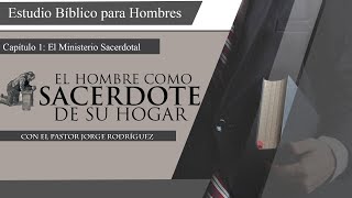 1 El Hombre como Sacerdote de su Hogar  Estudio Bíblico  Ps Jorge Rodríguez  INTRODUCCIÓN [upl. by Fedora868]