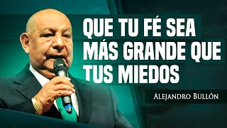 Pr Bullón  Que Tu Fé Sea Más Grande Que Tus Miedos [upl. by Valentino40]