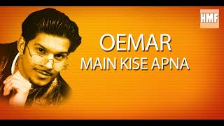 Oemar  Main kise apna [upl. by Kissie]