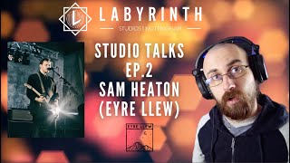 Labyrinth Studio Talks EP2  Sam Heaton Eyre Llew podcast labyrinthstudios eyrellew studio [upl. by Yllaw]