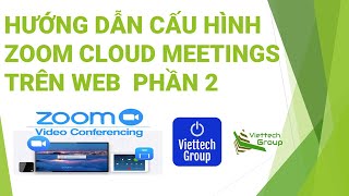 Hướng dẫn cấu hình Zoom Cloud Meetings trên Web P2  How to Configure Zoom CLoud Meetings on Web P2 [upl. by Ahsieit605]