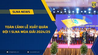 SLNA News  Toàn cảnh buổi Lễ xuất quân của Đội 1 SLNA mùa giải 202425 [upl. by Diane-Marie966]