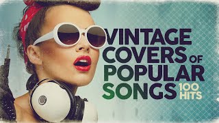 Vintage Covers Of Popular Songs 100 Hits [upl. by Melc983]