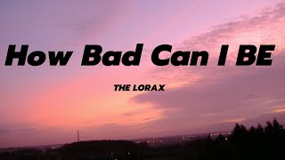 The Lorax  How Bad Can I Be Lyrics [upl. by Norag]