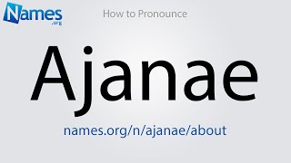 How to Pronounce Ajanae [upl. by Ahcsim]