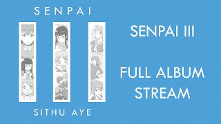 Sithu Aye  Senpai III  Full Album Stream [upl. by Alcinia]