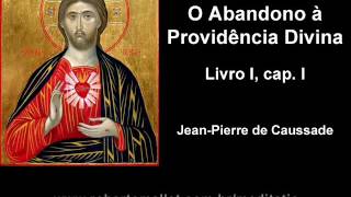 JeanPierre de Caussade  O Abandono à Providência Divina  Livro I cap I [upl. by Belicia]