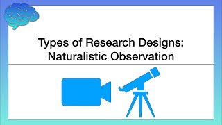 Types of Research Designs – Naturalistic Observation [upl. by Bully156]