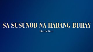 SA SUSUNOD NA HABANG BUHAY by Ben amp Ben Lyrics [upl. by Nahk683]