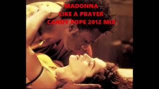 Madonna  Like A Prayer  Candy Pope 2012 Mix [upl. by Aicekat659]