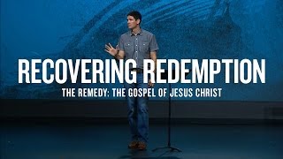 Recovering Redemption Part 2  The Remedy The Gospel of Jesus Christ [upl. by Niar]