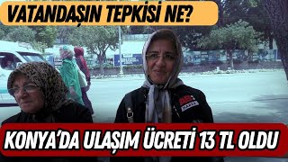 Konya BB ulaşım ücretlerine zam yaptı vatandaşların tepkisi ne oldu  Sokak Röportajı  Konya [upl. by Casar139]