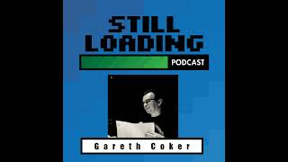 Still Loading 149 Gareth Coker [upl. by Arres]