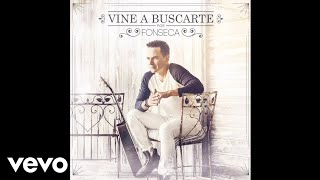 Fonseca  Vine a Buscarte Audio [upl. by Pegasus]