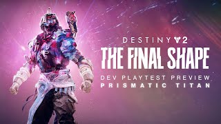 Destiny 2 The Final Shape  Prismatic Titan Developer Playtest Preview [upl. by Delisle]