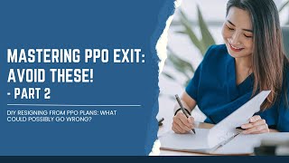 DIY Resigning from PPO Plans What Could Possibly go Wrong  Part 2 [upl. by Liesa]