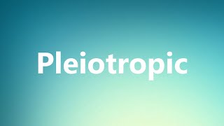 Pleiotropic  Medical Meaning and Pronunciation [upl. by Anwahs]