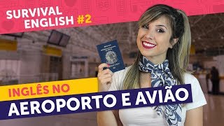 INGLÊS NO AEROPORTO AVIÃO E IMIGRAÇÃO aprenda a quotse virarquot  Survival English 2 [upl. by Maise988]