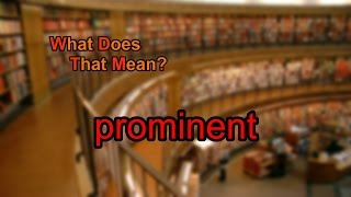 What does prominent mean [upl. by Eiluj]