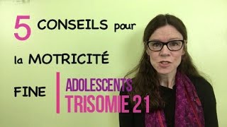 MOTRICITÉ FINE amp Trisomie 21 5 Conseils pour les adolescents [upl. by Oinotla]